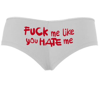 Fuck Me Like You Hate Me - White Boyshort