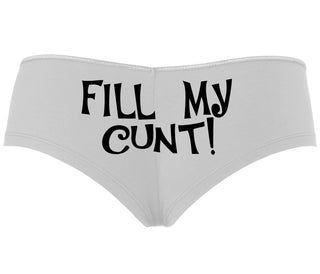 Fill My Cunt - White Boyshort