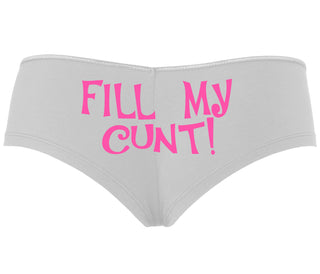 Fill My Cunt - White Boyshort