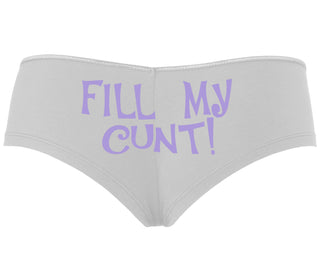 Fill My Cunt - White Boyshort