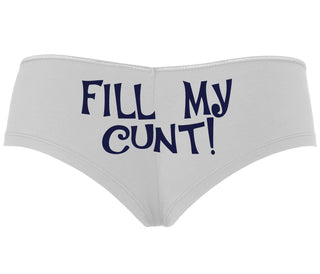 Fill My Cunt - White Boyshort
