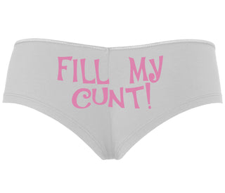 Fill My Cunt - White Boyshort
