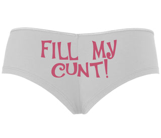 Fill My Cunt - White Boyshort