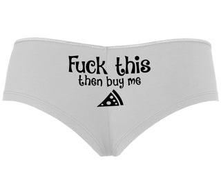 Fuck This Then Buy Me Pizza - White Boyshort