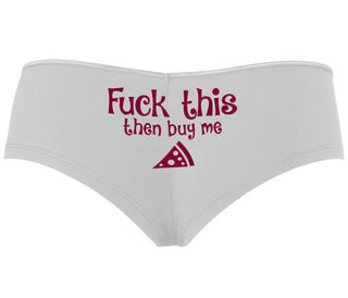 Fuck This Then Buy Me Pizza - White Boyshort
