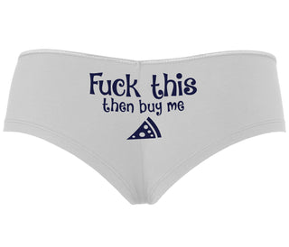 Fuck This Then Buy Me Pizza - White Boyshort