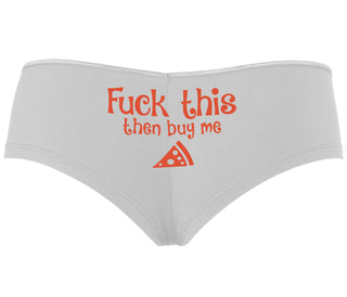 Fuck This Then Buy Me Pizza - White Boyshort