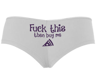 Fuck This Then Buy Me Pizza - White Boyshort