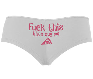 Fuck This Then Buy Me Pizza - White Boyshort