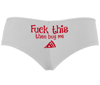 Fuck This Then Buy Me Pizza - White Boyshort