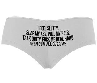 I Feel Slutty - Slap My Ass - Talk Dirty  - White Boyshort