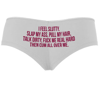 I Feel Slutty - Slap My Ass - Talk Dirty  - White Boyshort