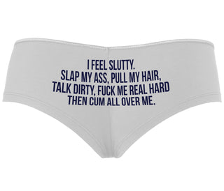 I Feel Slutty - Slap My Ass - Talk Dirty  - White Boyshort