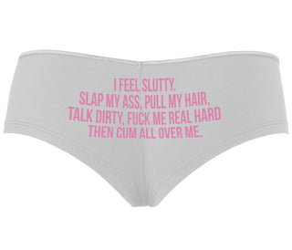 I Feel Slutty - Slap My Ass - Talk Dirty  - White Boyshort