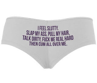 I Feel Slutty - Slap My Ass - Talk Dirty  - White Boyshort