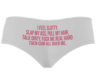 I Feel Slutty - Slap My Ass - Talk Dirty  - White Boyshort