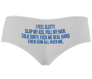 I Feel Slutty - Slap My Ass - Talk Dirty  - White Boyshort