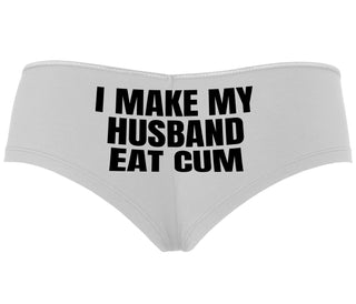 i Make My Husband Eat Cum - White Boyshort