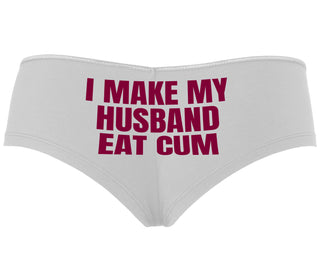 i Make My Husband Eat Cum - White Boyshort