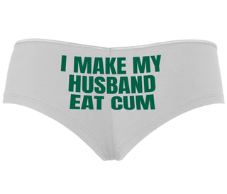 i Make My Husband Eat Cum - White Boyshort