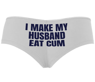 i Make My Husband Eat Cum - White Boyshort