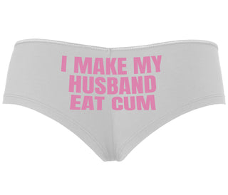 i Make My Husband Eat Cum - White Boyshort