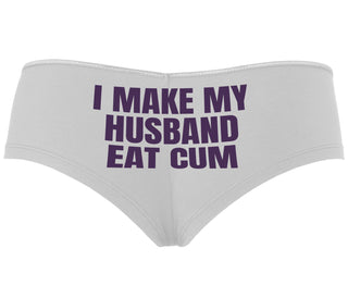 i Make My Husband Eat Cum - White Boyshort