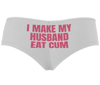 i Make My Husband Eat Cum - White Boyshort