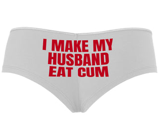 i Make My Husband Eat Cum - White Boyshort