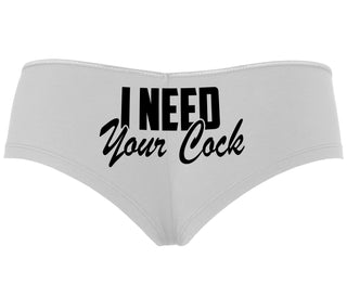 I Need Your Cock - White Boyshort
