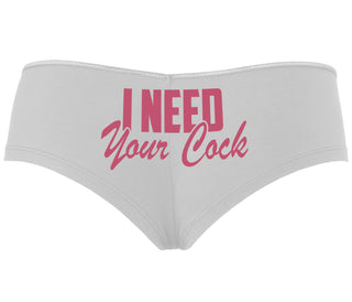 I Need Your Cock - White Boyshort