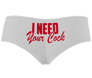 I Need Your Cock - White Boyshort