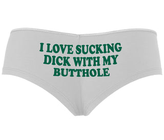 I Love Sucking Cock With My Butthole - White Boyshort