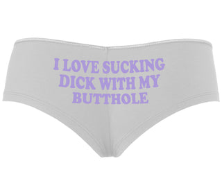 I Love Sucking Cock With My Butthole - White Boyshort