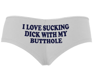 I Love Sucking Cock With My Butthole - White Boyshort