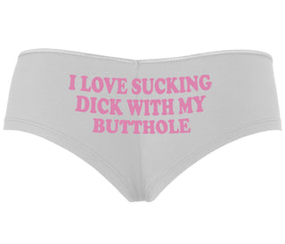 I Love Sucking Cock With My Butthole - White Boyshort