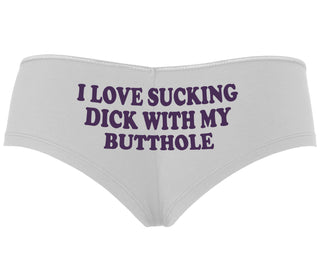 I Love Sucking Cock With My Butthole - White Boyshort