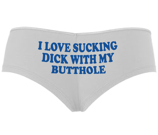 I Love Sucking Cock With My Butthole - White Boyshort
