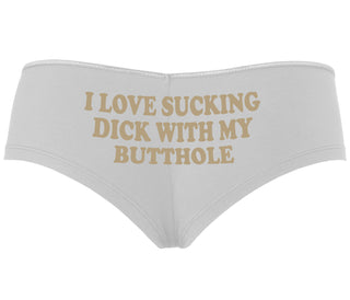 I Love Sucking Cock With My Butthole - White Boyshort