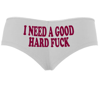 I Need A Good Hard Fuck - White Boyshort