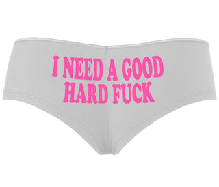 I Need A Good Hard Fuck - White Boyshort