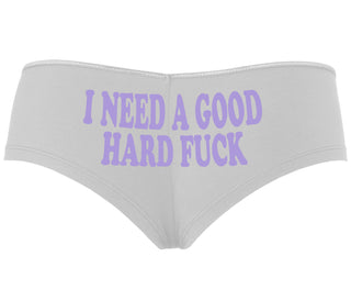I Need A Good Hard Fuck - White Boyshort