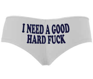 I Need A Good Hard Fuck - White Boyshort
