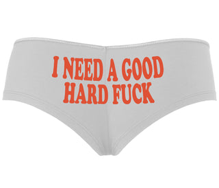 I Need A Good Hard Fuck - White Boyshort