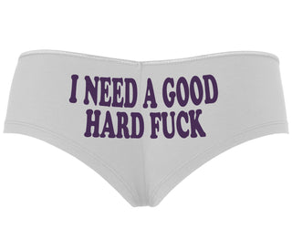 I Need A Good Hard Fuck - White Boyshort
