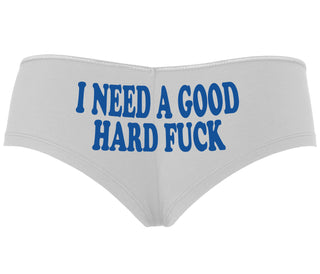 I Need A Good Hard Fuck - White Boyshort