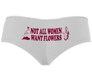 Not All Women Want Flowers - White Boyshort