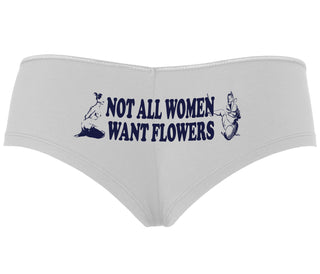 Not All Women Want Flowers - White Boyshort