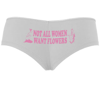 Not All Women Want Flowers - White Boyshort