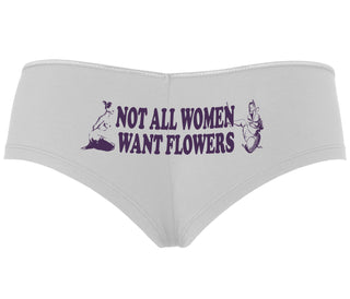 Not All Women Want Flowers - White Boyshort